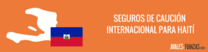 seguro de caución y aval internacional Haití